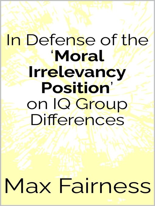 Cover image for In Defense of the 'Moral Irrelevancy Position' on IQ Group Differences